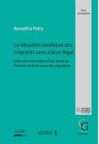 Couverture du livre « Situation juridique des migrants sans statut légal ; entre droit international des droits de l'homme et droit suisse des migrations » de Roswitha Petry aux éditions Schulthess