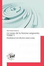 Couverture du livre « Le corps de la femme soignante tome 1 - paradoxes et non-dits d'un corps a corps » de Attely-Vol M-W. aux éditions Presses Academiques Francophones