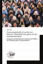 Couverture du livre « Consanguinite et sante au maroc: heredite du gene et du comportement » de Talbi Jalal aux éditions Presses Academiques Francophones