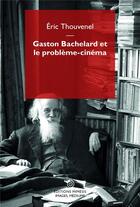 Couverture du livre « Gaston Bachelard et le problème-cinéma » de Eric Thouvenel aux éditions Mimesis