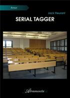 Couverture du livre « Serial tagger » de Jack Fleurant aux éditions Atramenta