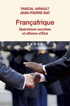 Couverture du livre « Francafrique ; opérations secrètes et affaires d'Etat » de Jean-Pierre Bat et Pascal Airault aux éditions Tallandier