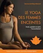 Couverture du livre « Le yoga des femmes enceintes ; avant, pendant et après l'accouchement » de Tara Lee et Mary Attwood aux éditions L'imprevu