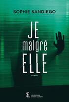 Couverture du livre « Je malgre elle » de Sophie Sandiego aux éditions Sydney Laurent