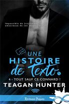 Couverture du livre « Une histoire de texto Tome 4 : tout sauf ce connard ! » de Teagan Hunter aux éditions Collection Infinity