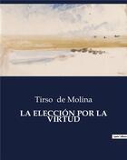 Couverture du livre « LA ELECCIÓN POR LA VIRTUD » de Tirso De Molina aux éditions Culturea