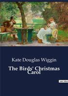 Couverture du livre « The birds' christmas carol » de Wiggin Kate Douglas aux éditions Culturea