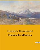 Couverture du livre « Ehstnische Märchen » de Kreutzwald Friedrich aux éditions Culturea