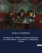 Couverture du livre « Le Moine noir - L'Effroi - Le Juge d'instruction - La Vieille Maison - Les Huîtres - Le Mendiant - Le Pari : Oeuvres complètes d'Anton Tchekhov » de Anton Tchekhov aux éditions Culturea