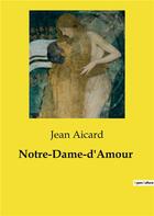 Couverture du livre « Notre-Dame-d'Amour » de Jean Aicard aux éditions Culturea