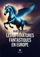Couverture du livre « Les littératures fantastiques en Europe » de Alan Guilloux aux éditions Le Lys Bleu