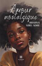 Couverture du livre « Amour nostalgique » de Ibrahima Sorel Sidib aux éditions Le Lys Bleu