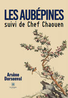 Couverture du livre « Les aubépines ; Chef Chaouen » de Arsene Dorsonval aux éditions Le Lys Bleu