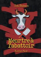 Couverture du livre « Meurtre à l'abattoir » de Eric Buisson aux éditions Bookelis