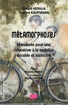 Couverture du livre « Metamorphoses - manifeste pour une education a la mobilite durable et inclusive » de Hernja/Kaufmann aux éditions Elyascop