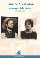 Couverture du livre « Lautrec / Valadon ; Montmartre Belle Epoque » de Yonnick Flot aux éditions La Bisquine