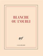 Couverture du livre « Blanche ou l'oubli » de Collectif Gallimard aux éditions Gallimard