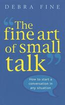 Couverture du livre « The Fine Art Of Small Talk » de Debra Fine aux éditions Little Brown Book Group Digital