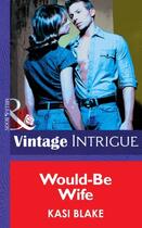 Couverture du livre « Would-Be Wife (Mills & Boon Intrigue) » de Blake Kasi aux éditions Mills & Boon Series