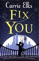 Couverture du livre « FIX YOU » de Carrie Elks aux éditions Atlantic Books