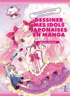 Couverture du livre « Dessiner mes idols japonaises en manga : Pour apprendre à dessiner et habiller vos stars ! » de Mizuna Tomomi aux éditions Hachette Pratique