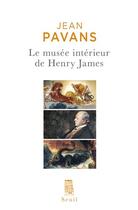 Couverture du livre « Le musée intérieur de Henry James » de Jean Pavans aux éditions Seuil
