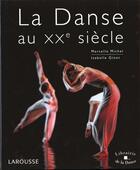Couverture du livre « La Danse Au Xxeme Siecle » de Marcelle Michel et Isabelle Ginot aux éditions Larousse