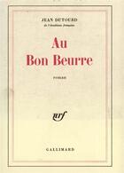 Couverture du livre « Au bon beurre » de Jean Dutourd aux éditions Gallimard