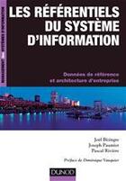 Couverture du livre « Les référentiels du système d'information ; données de référence et et architectures d'entreprise » de Joel Bizingre et Joseph Paumier et Patrick Riviere aux éditions Dunod