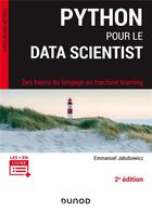 Couverture du livre « Python pour le data scientist ; des bases du langage au machine learning (2e édition) » de Emmanuel Jakobowicz aux éditions Dunod