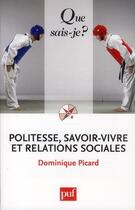 Couverture du livre « Politesse, savoir-vivre et relations sociales (4e édition) » de Dominique Picard aux éditions Que Sais-je ?