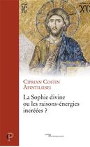 Couverture du livre « La sophie divine ou les raisons-énergies incrées » de Ciprian Apintiliesei aux éditions Cerf