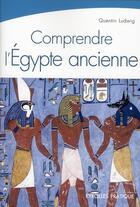 Couverture du livre « Comprendre l'Egypte ancienne » de Quentin Ludwig aux éditions Organisation