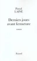 Couverture du livre « Derniers jours avant fermeture » de Pascal Laine aux éditions Fayard