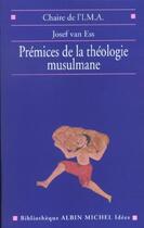 Couverture du livre « Prémices de la théologie musulmane » de Josef Van Ess aux éditions Albin Michel