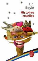 Couverture du livre « Histoires cruelles » de T Coraghessan Boyle aux éditions Le Livre De Poche