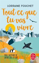 Couverture du livre « Tout ce que tu vas vivre » de Lorraine Fouchet aux éditions Le Livre De Poche