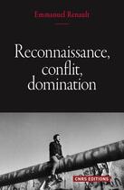 Couverture du livre « Reconnaissance, conflit, domination » de Emmanuel Renault aux éditions Cnrs