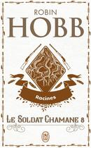 Couverture du livre « Le soldat chamane Tome 8 ; racines » de Robin Hobb aux éditions J'ai Lu