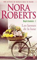 Couverture du livre « Magie irlandaise Tome 2 : les larmes de la Lune » de Nora Roberts aux éditions J'ai Lu