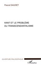 Couverture du livre « Kant et le probleme du transcendantalisme » de Pascal Gaudet aux éditions L'harmattan