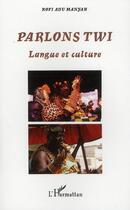 Couverture du livre « Parlons twi ; langue et culture » de Kofi Adu Manyah aux éditions L'harmattan