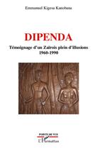 Couverture du livre « Dipenda ; témoignage d'un Zaïrois plein d'illusions 1960-1990 » de Emmanuel Kigesa Kanobana aux éditions L'harmattan