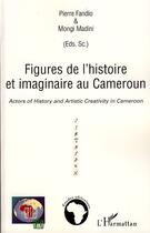 Couverture du livre « Figures de l'histoire et imaginaire au Cameroun » de Pierre Fandio et Mongi Madini aux éditions Editions L'harmattan