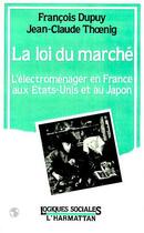 Couverture du livre « La loi du marché : l'électoménager en france, aux états-unis et au japon » de Thoenig/Dupuy aux éditions Editions L'harmattan