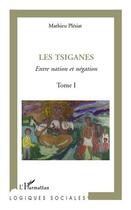 Couverture du livre « Les tsiganes, entre nation et négation Tome 1 » de Mathieu Plesiat aux éditions Editions L'harmattan