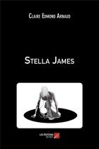 Couverture du livre « Stella James » de Claire Edmond Arnaud aux éditions Editions Du Net