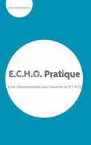 Couverture du livre « E.C.H.O. pratique : livret d'experientiels pour travailler en E.C.H.O. » de Choune Ostorero aux éditions Books On Demand