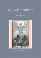 Couverture du livre « Qui a tue judas ? - roman historique » de Christophe Stener aux éditions Books On Demand