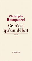 Couverture du livre « Ce n'est qu'un début » de Christophe Bouquerel aux éditions Editions Actes Sud